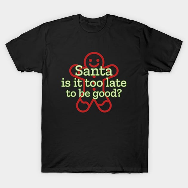 Gingerbread Man Christmas Quote T-Shirt by DAGHO